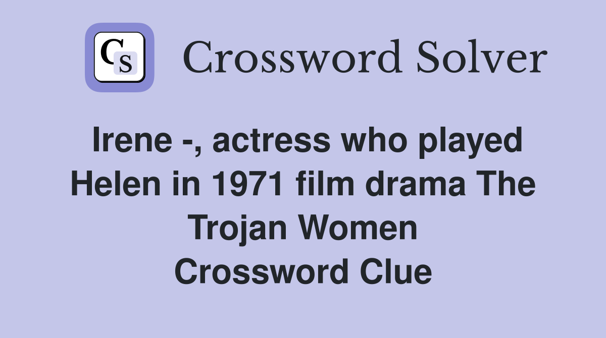 Irene -, actress who played Helen in 1971 film drama The Trojan Women